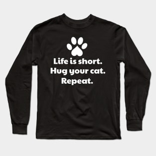 Life Is Short Hug Your Cat Long Sleeve T-Shirt